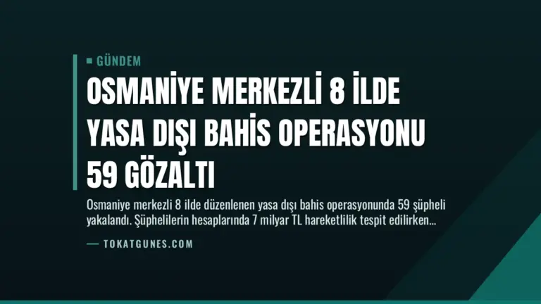 Osmaniye Merkezli 8 İlde Yasa Dışı Bahis Operasyonu 59 Gözaltı