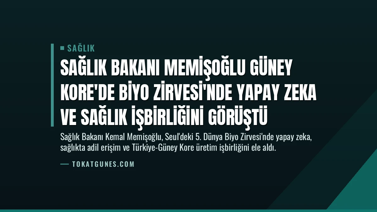 Sağlık Bakanı Memişoğlu Güney Kore’de Biyo Zirvesi’nde Yapay Zeka ve Sağlık İşbirliğini Görüştü