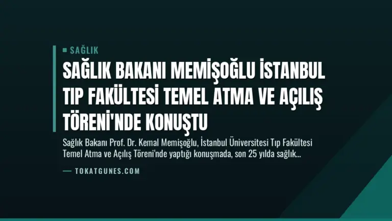 Sağlık Bakanı Memişoğlu İstanbul Tıp Fakültesi Temel Atma ve Açılış Töreni’nde Konuştu