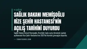 Sağlık Bakanı Memişoğlu Rize Şehir Hastanesi’nin Açılış Tarihini Duyurdu