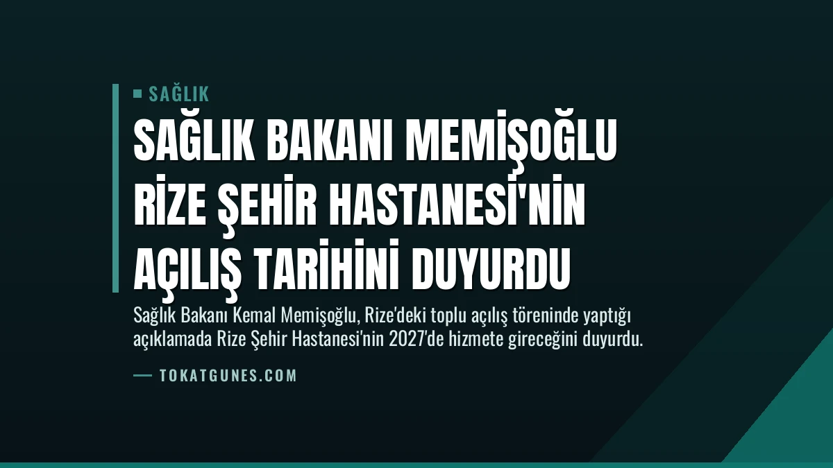 Sağlık Bakanı Memişoğlu Rize Şehir Hastanesi’nin Açılış Tarihini Duyurdu