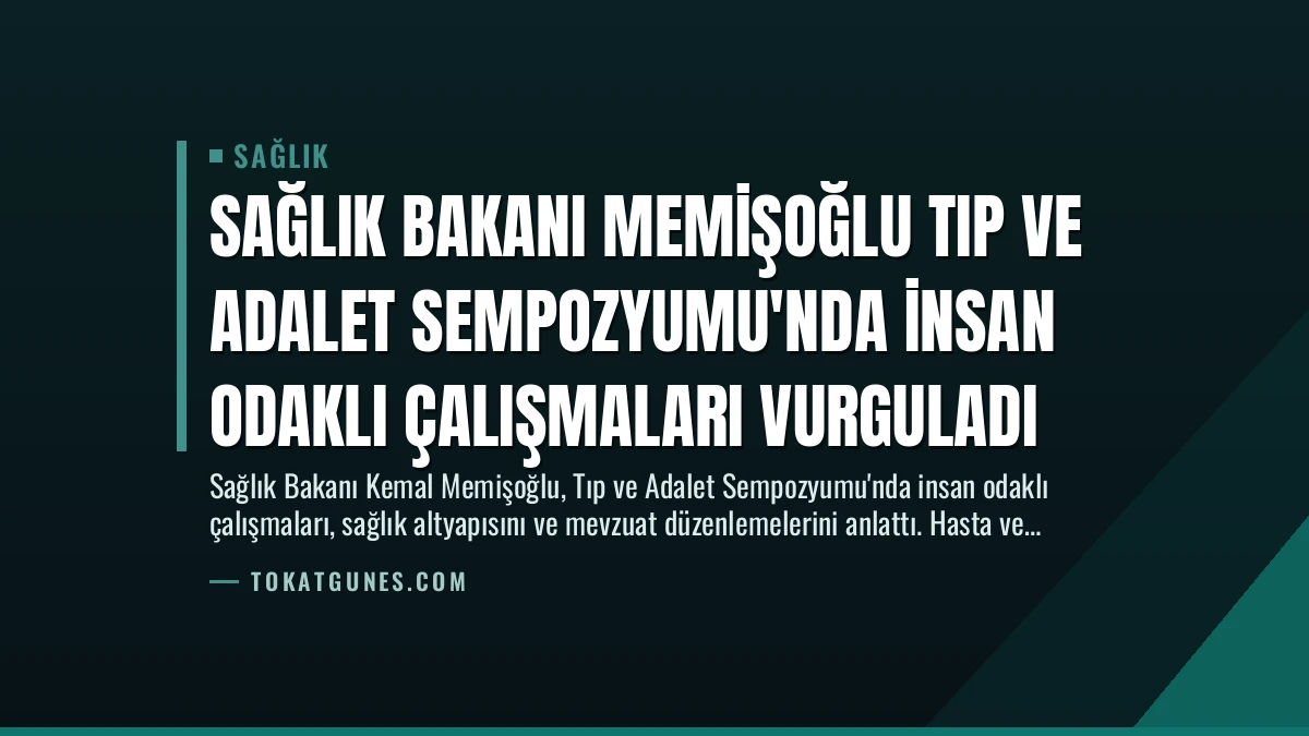 Sağlık Bakanı Memişoğlu Tıp ve Adalet Sempozyumu’nda İnsan Odaklı Çalışmaları Vurguladı