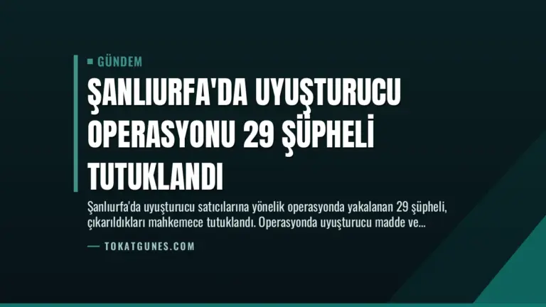 Şanlıurfa’da Uyuşturucu Operasyonu 29 Şüpheli Tutuklandı