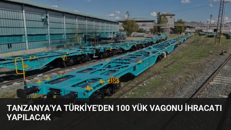 Tanzanya’ya Türkiye’den 100 Yük Vagonu İhracatı Yapılacak
