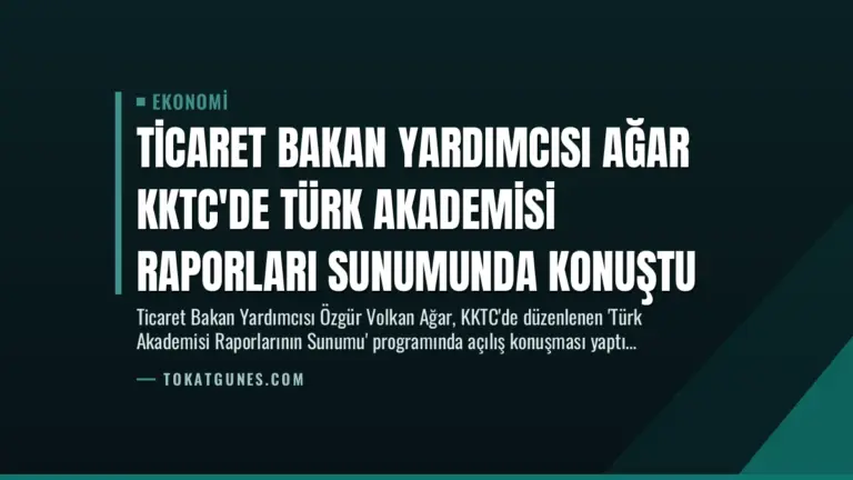 Ticaret Bakan Yardımcısı Ağar KKTC’de Türk Akademisi Raporları Sunumunda Konuştu