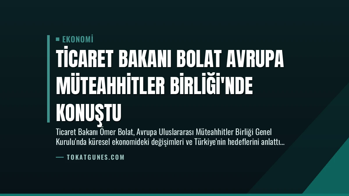 Ticaret Bakanı Bolat Avrupa Müteahhitler Birliği’nde Konuştu