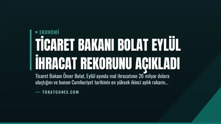 Ticaret Bakanı Bolat Eylül İhracat Rekorunu Açıkladı