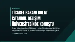 Ticaret Bakanı Bolat İstanbul Gelişim Üniversitesinde konuştu