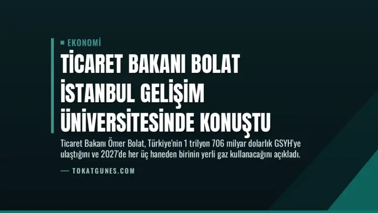 Ticaret Bakanı Bolat İstanbul Gelişim Üniversitesinde konuştu