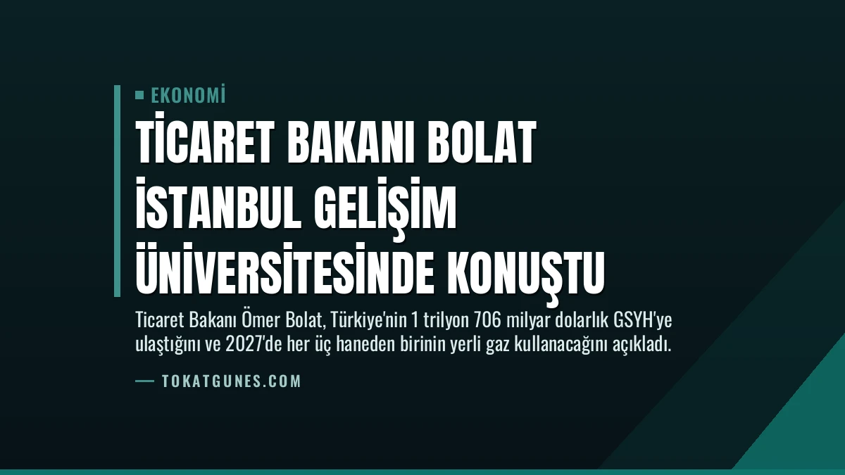 Ticaret Bakanı Bolat İstanbul Gelişim Üniversitesinde konuştu