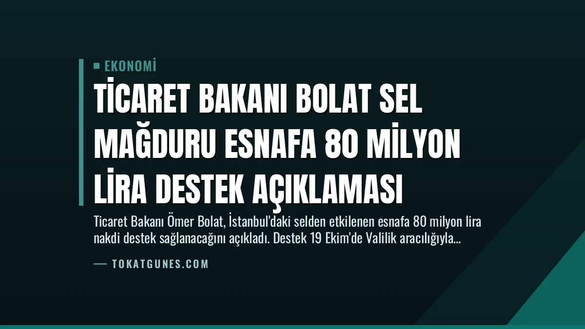 Ticaret Bakanı Bolat Sel Mağduru Esnafa 80 Milyon Lira Destek Açıklaması