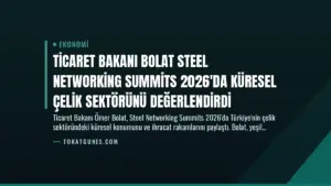 Ticaret Bakanı Bolat Steel Networking Summits 2026'da Küresel Çelik Sektörünü Değerlendirdi