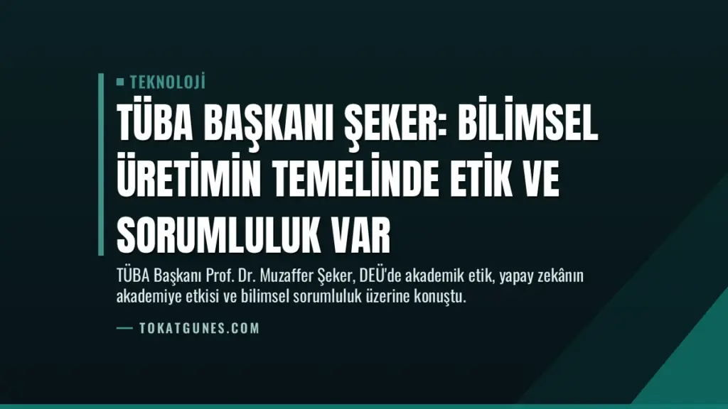 TÜBA Başkanı Şeker: Bilimsel Üretimin Temelinde Etik ve Sorumluluk Var