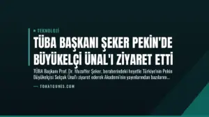TÜBA Başkanı Şeker Pekin’de Büyükelçi Ünal’ı Ziyaret Etti