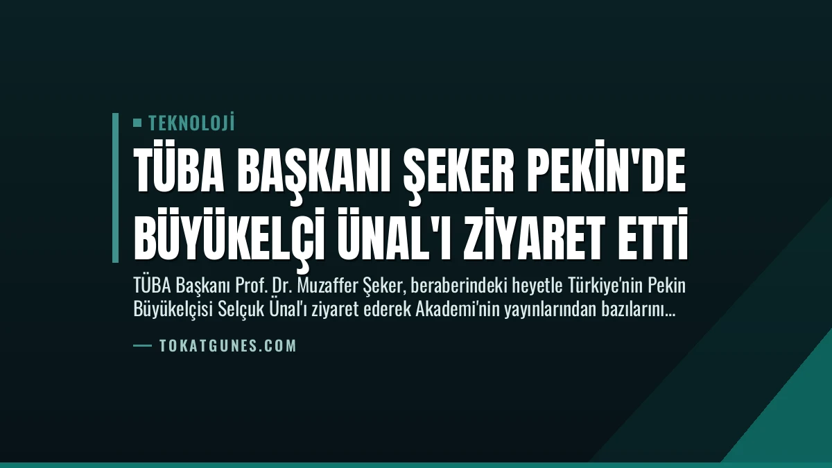 TÜBA Başkanı Şeker Pekin’de Büyükelçi Ünal’ı Ziyaret Etti