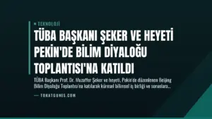 TÜBA Başkanı Şeker ve Heyeti Pekin’de Bilim Diyaloğu Toplantısı’na Katıldı