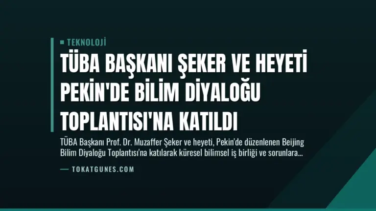 TÜBA Başkanı Şeker ve Heyeti Pekin’de Bilim Diyaloğu Toplantısı’na Katıldı