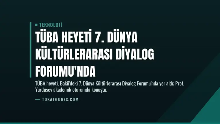 TÜBA Heyeti 7. Dünya Kültürlerarası Diyalog Forumu'nda