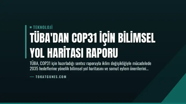 TÜBA’dan COP31 İçin Bilimsel Yol Haritası Raporu