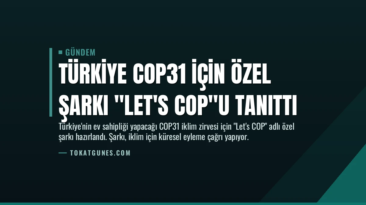 Türkiye COP31 İçin Özel Şarkı “Let’s COP”u Tanıttı