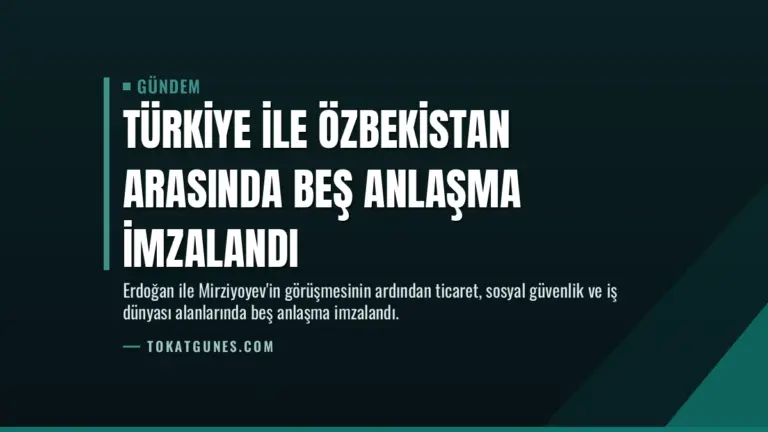 Türkiye ile Özbekistan arasında beş anlaşma imzalandı