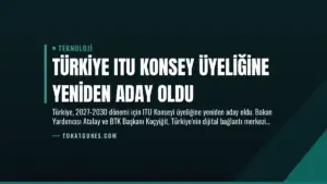 Türkiye ITU Konsey Üyeliğine Yeniden Aday Oldu