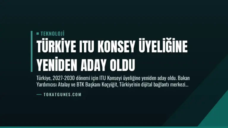 Türkiye ITU Konsey Üyeliğine Yeniden Aday Oldu