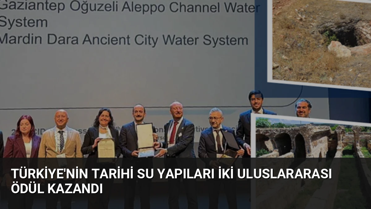 Türkiye’nin Tarihi Su Yapıları İki Uluslararası Ödül Kazandı