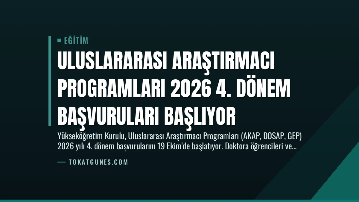 Uluslararası Araştırmacı Programları 2026 4. Dönem Başvuruları Başlıyor