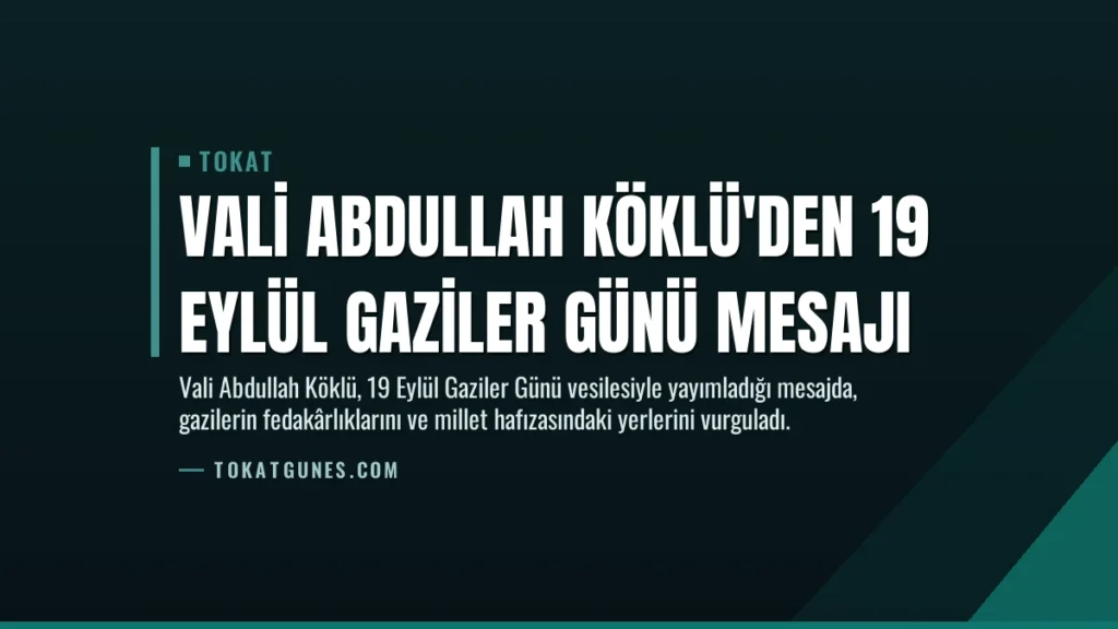 Vali Abdullah Köklü’den 19 Eylül Gaziler Günü Mesajı
