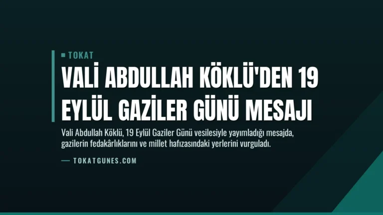 Vali Abdullah Köklü’den 19 Eylül Gaziler Günü Mesajı