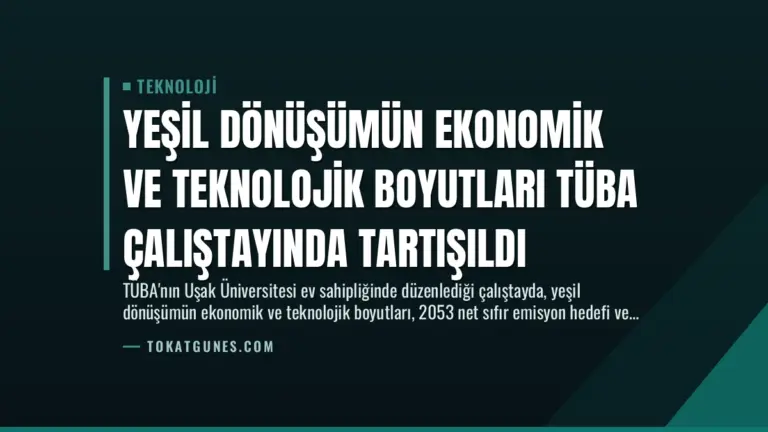 Yeşil Dönüşümün Ekonomik ve Teknolojik Boyutları TÜBA Çalıştayında Tartışıldı
