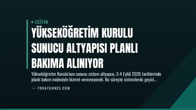 Yükseköğretim Kurulu Sunucu Altyapısı Planlı Bakıma Alınıyor
