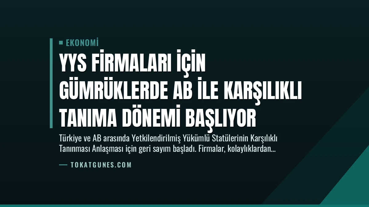 YYS Firmaları İçin Gümrüklerde AB ile Karşılıklı Tanıma Dönemi Başlıyor