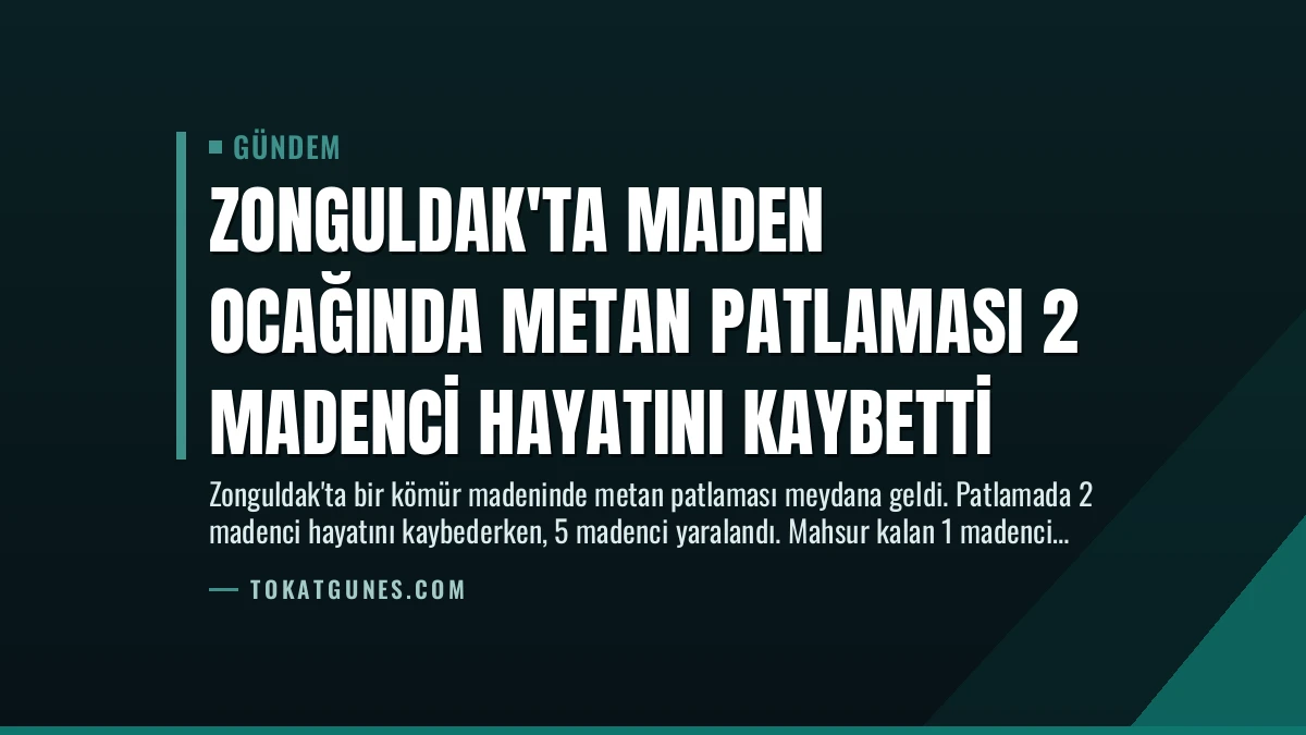Zonguldak’ta Maden Ocağında Metan Patlaması 2 Madenci Hayatını Kaybetti